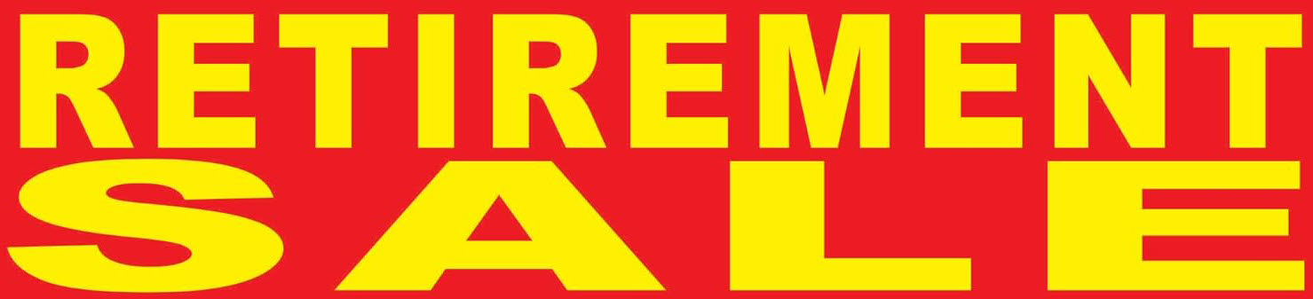 RETIREMENT SALE NOW ON.